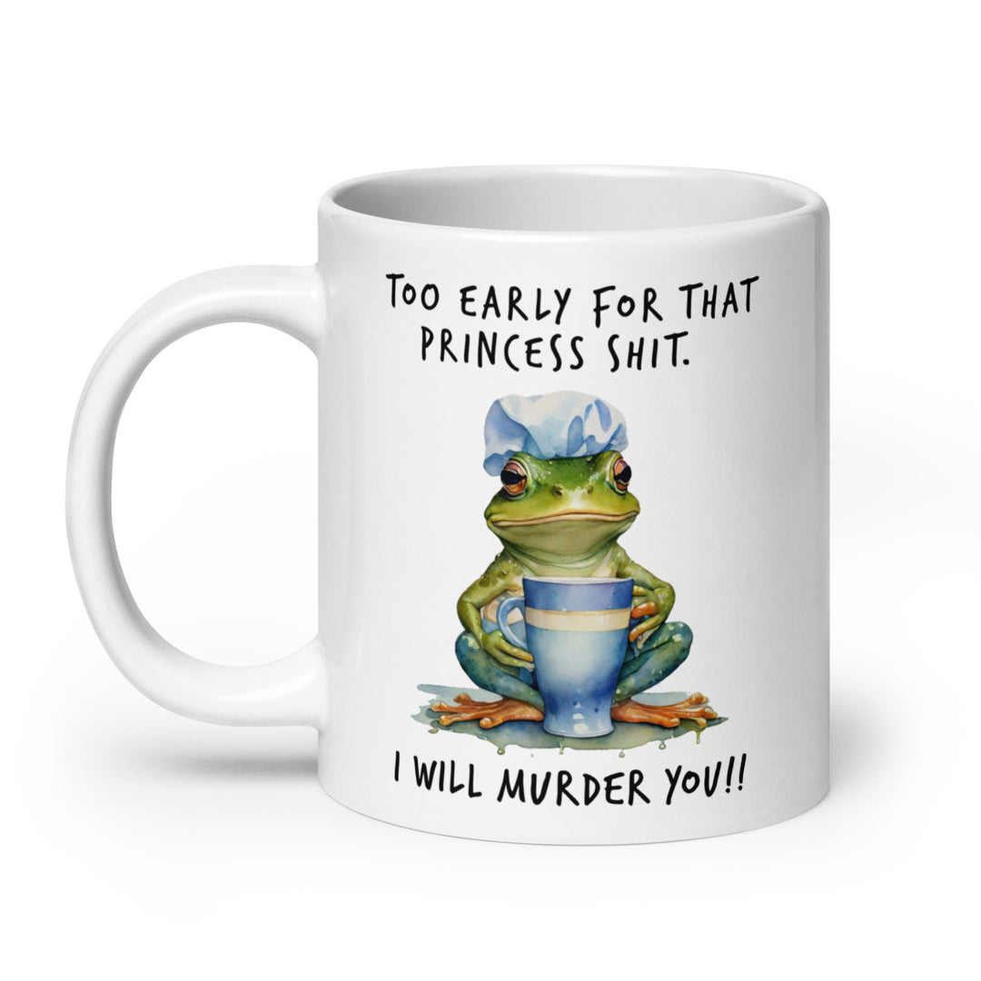 Funny Coffee Mug | To Early For That Princess Shhh Mug | Funny Mugger
