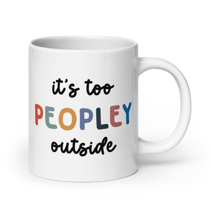 Funny Coffee Mug | It's Too Peopley Outside Mug | Funny Mugger