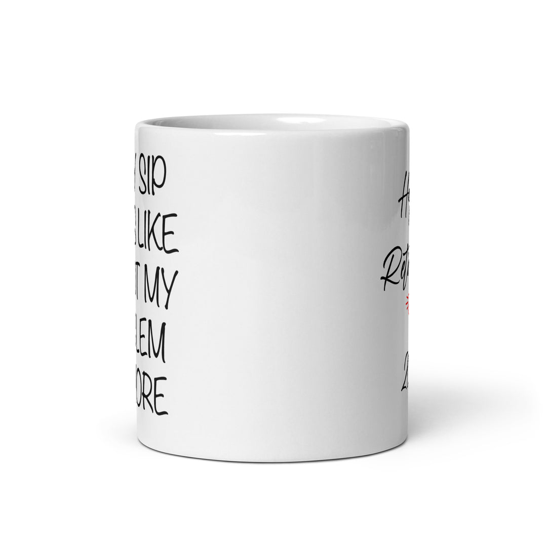 Funny Coffee Mug | Every Sip Taste Like It Not My Problem anymore Retirement mug | Funny Mugger
