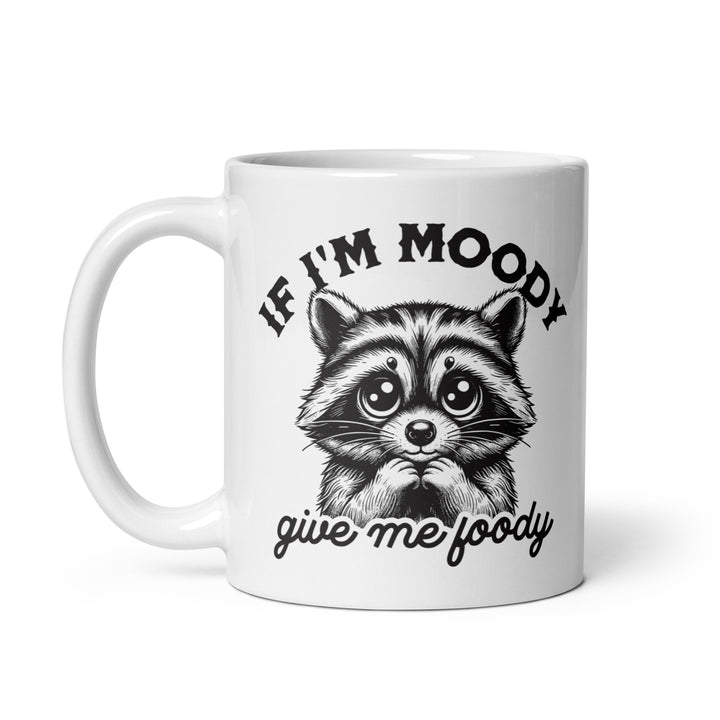 Funny Coffee Mug | If Im Moody Give Me Foodie Racoon Mug | Funny Mugger