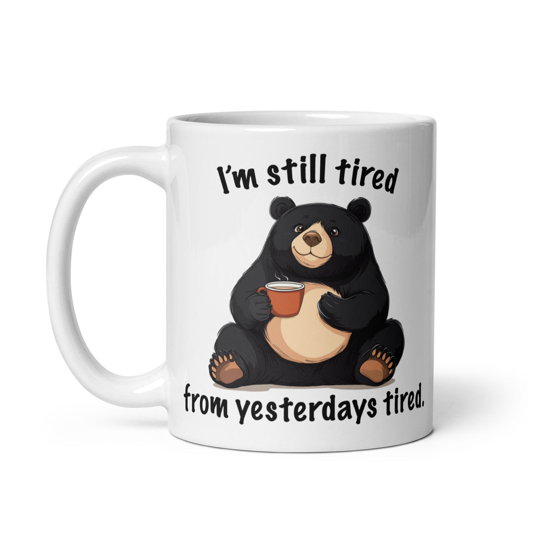 Funny Coffee Mug | I'm Still Tired From Yesterday's Tired Mug | Funny Mugger