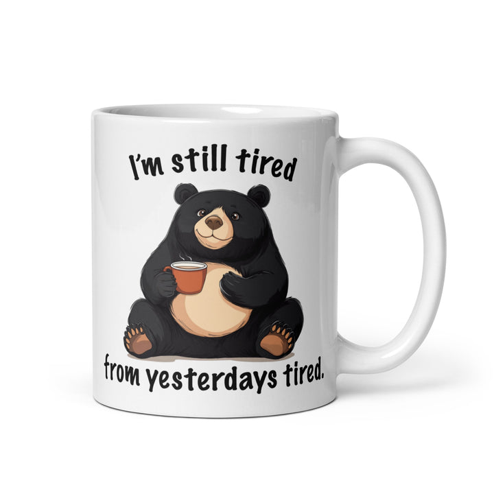 Funny Coffee Mug | I'm Still Tired From Yesterday's Tired Mug | Funny Mugger