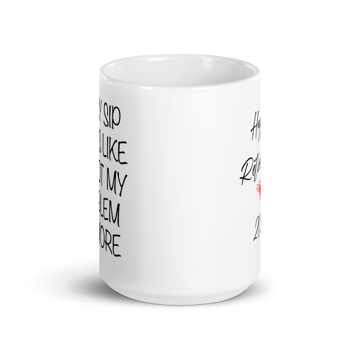 Funny Coffee Mug | Every Sip Taste Like It Not My Problem anymore Retirement mug | Funny Mugger