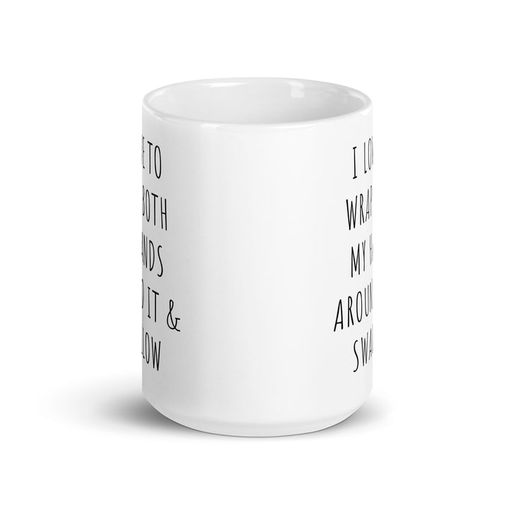 Funny Coffee Mug | I Love To Wrap Both My Hands Around It and Swallow Mug | Funny Mugger