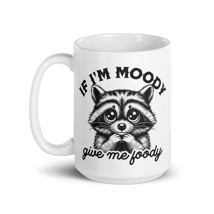 Funny Coffee Mug | If Im Moody Give Me Foodie Racoon Mug | Funny Mugger