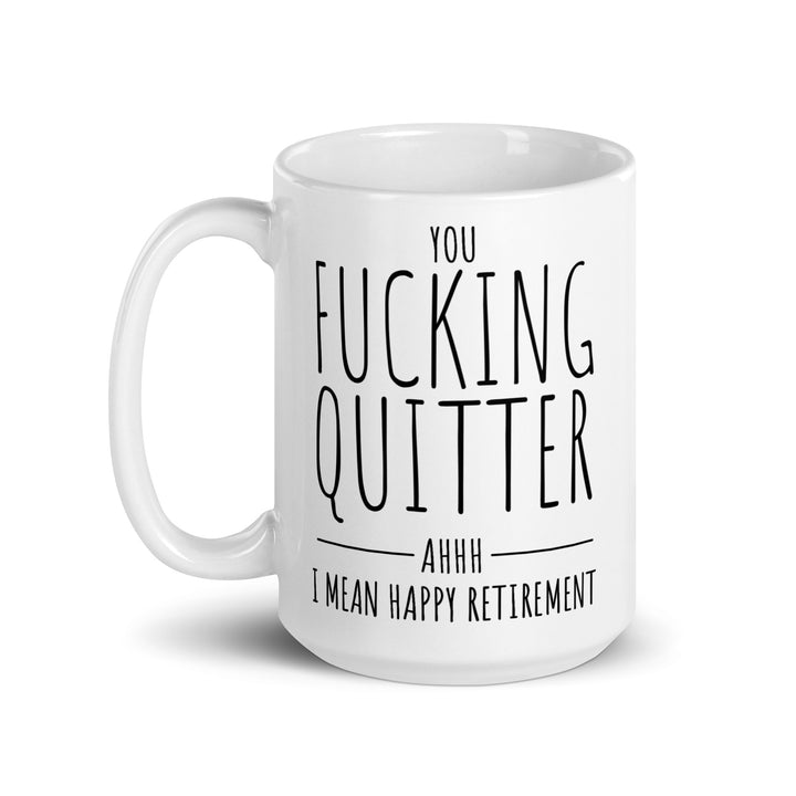 Funny Coffee Mug | Fucking Quitter Oops I Mean Happy Retirement Mug | Funny Mugger