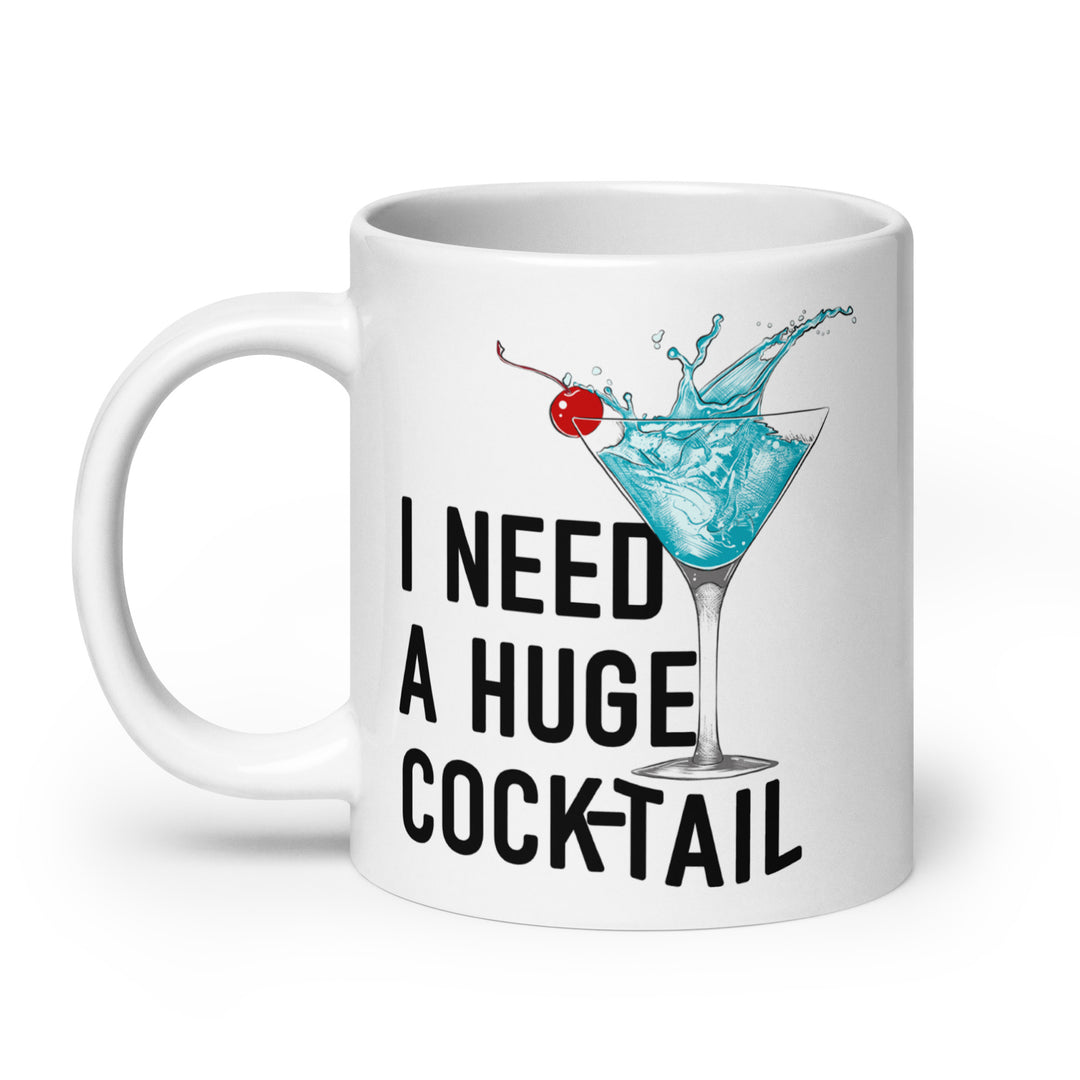 Funny Coffee Mug | I Need A Huge Cocktail Mug | Funny Mugger