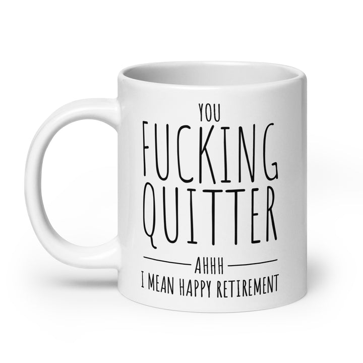 Funny Coffee Mug | Fucking Quitter Oops I Mean Happy Retirement Mug | Funny Mugger