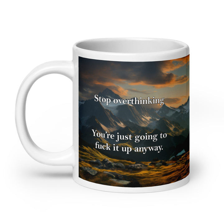 Funny Coffee Mug | Stop Overthinking Mug | Funny Mugger