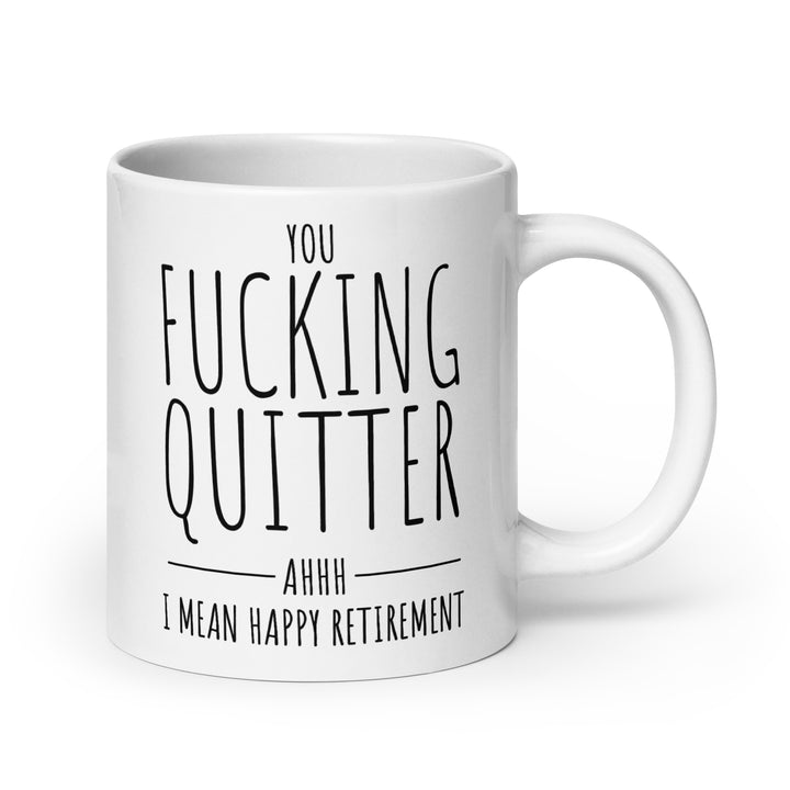Funny Coffee Mug | Fucking Quitter Oops I Mean Happy Retirement Mug | Funny Mugger