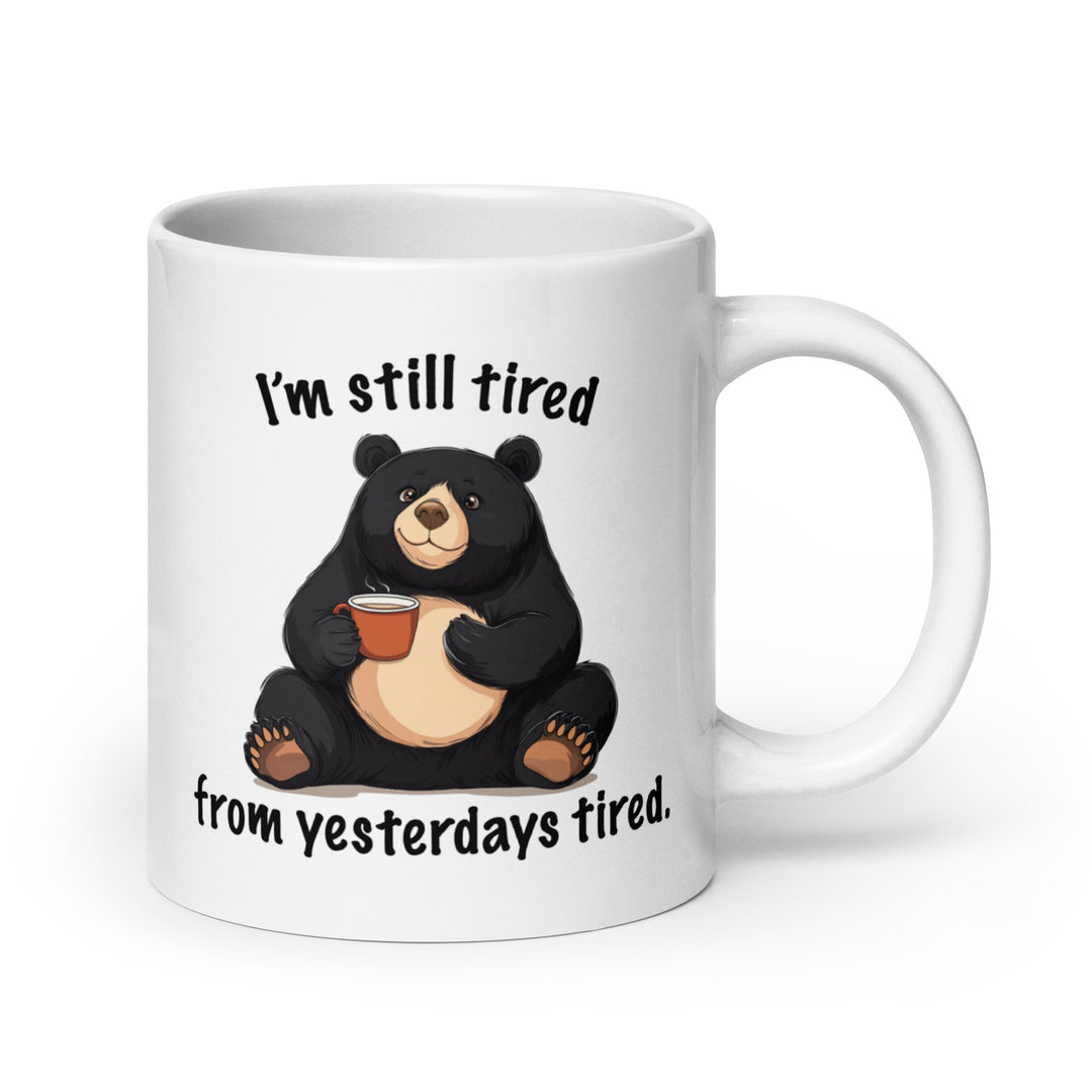 Funny Coffee Mug | I'm Still Tired From Yesterday's Tired Mug | Funny Mugger